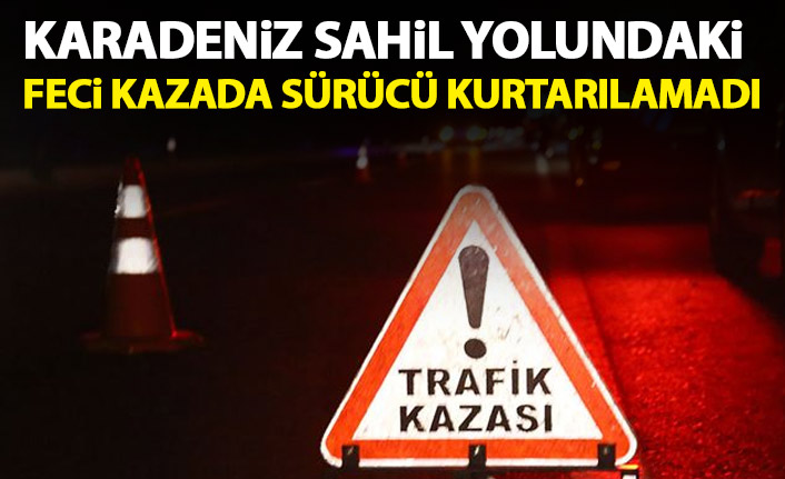 Karadeniz sahil yolunda feci kaza! Hayatını kaybetti