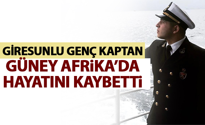 Giresunlu genç kaptan gemide hayatını kaybetti!