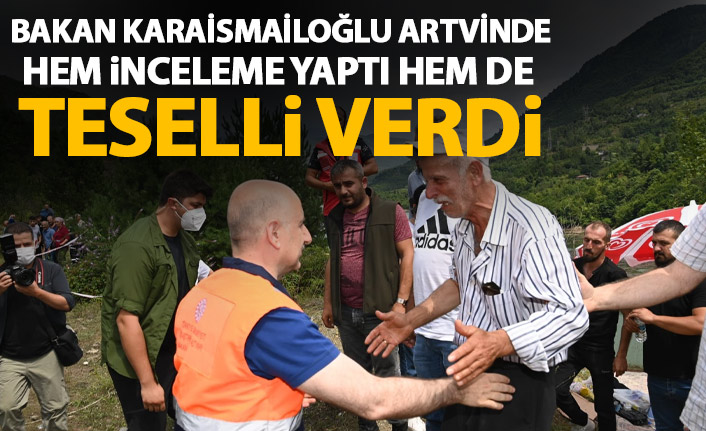 Karaismailoğlu Artvin'de incelemelerde bulundu!