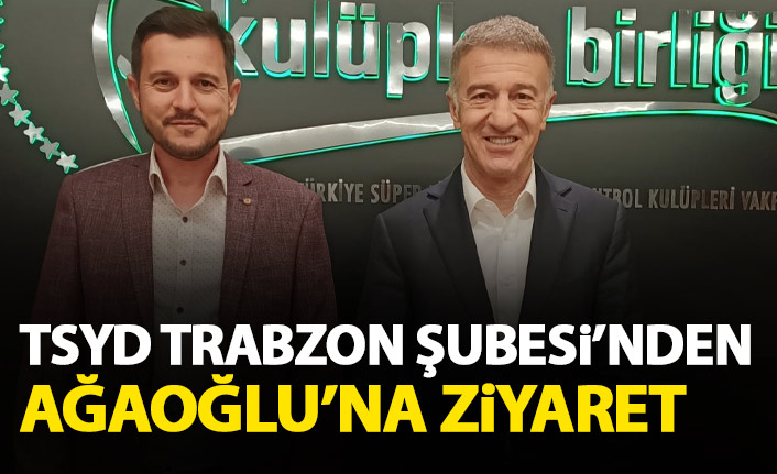 TSYD Trabzon Şubesi'nden Ağaoğlu'na ziyaret