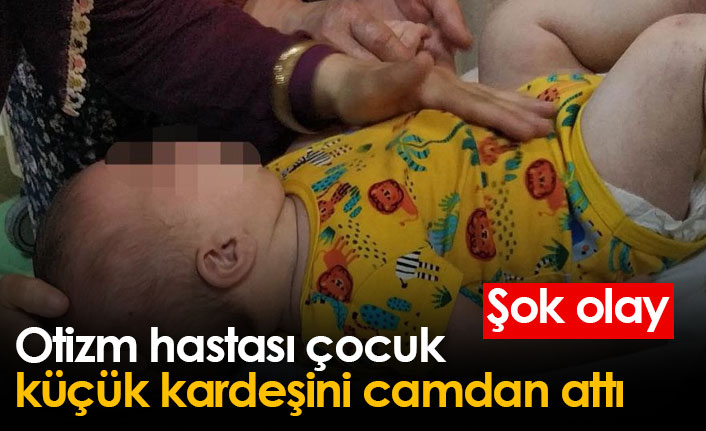 Otizm hastası çocuk küçük kardeşini camdan attı