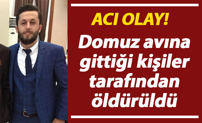 Acı olay! Domuz avına gittiği kişiler tarafından öldürüldü