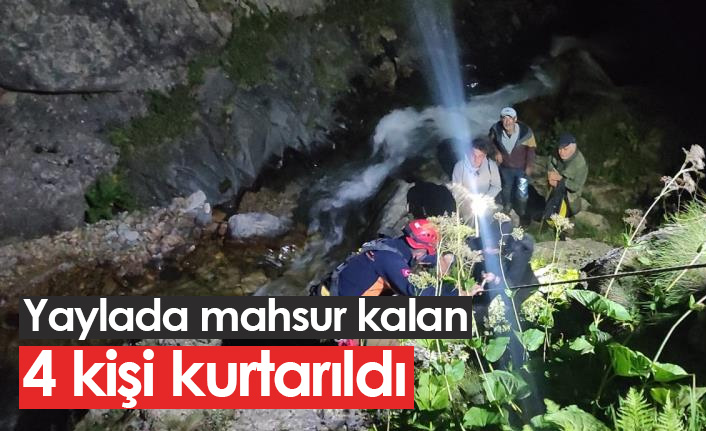 Yaylada mahsur kalan 4 kişi kurtarıldı