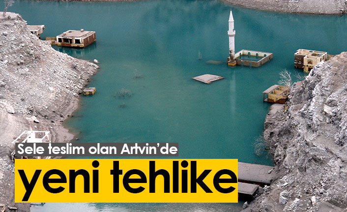 Sele teslim olan Artvin'de yeni tehlike