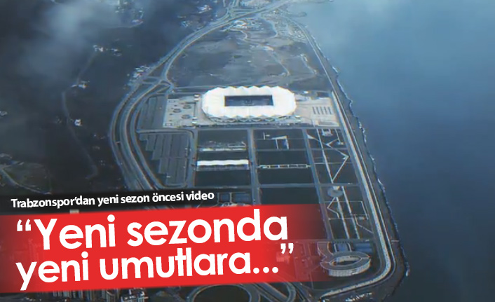 Trabzonspor'dan yeni sezona "Merhaba" videosu