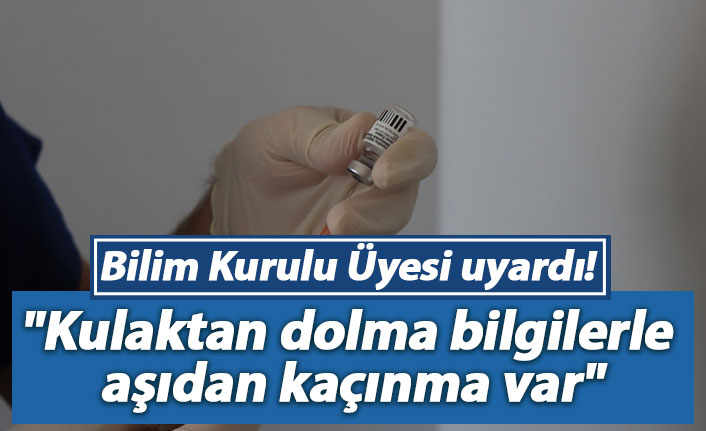 Bilim Kurulu Üyesi uyardı! "Kulaktan dolma bilgilerle aşıdan kaçınma var"