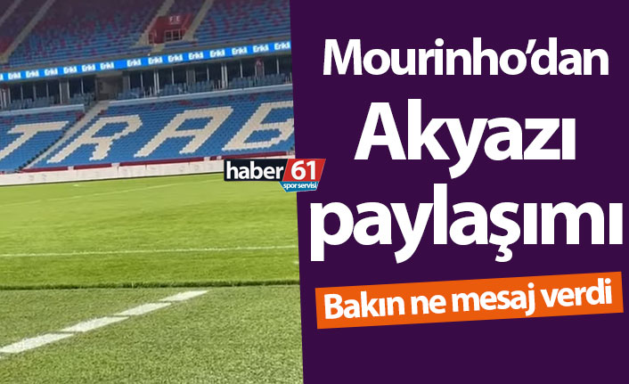 Mourinho’dan Akyazı paylaşımı! Bakın ne yazdı