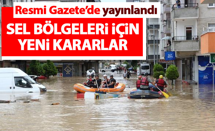 Sel bölgeleri için flaş karar! Resmi Gazete'de yayınlandı