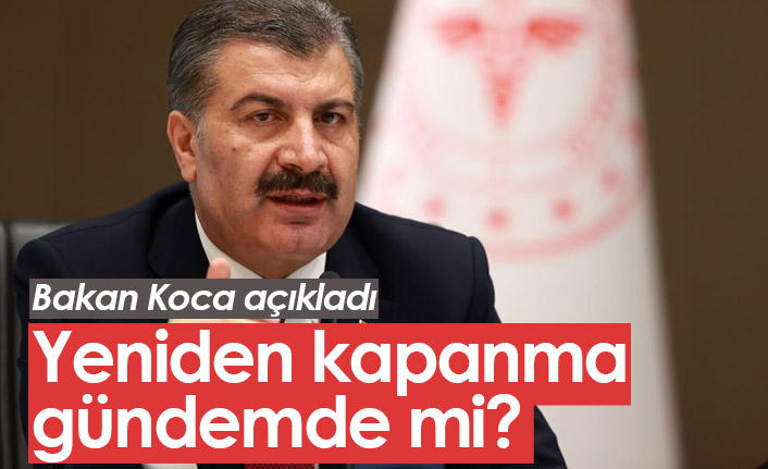 Yeni bir kapanma olacak mı? Bakan açıkladı