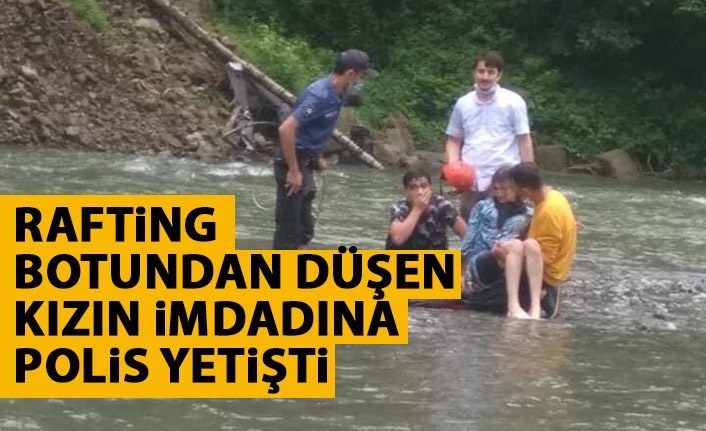 Rafting botundan düşen kızın imdadına polis yetişti