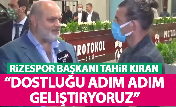 Rizespor Başkanı Kıran Trabzonspor maçı sonrası konuştu: Dostluğu adım adım geliştiriyoruz