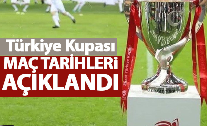 Türkiye Kupası maç tarihleri açıklandı!