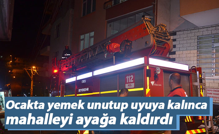 Ocakta yemek unutup uyuya kalınca mahalleyi ayağa kaldırdı