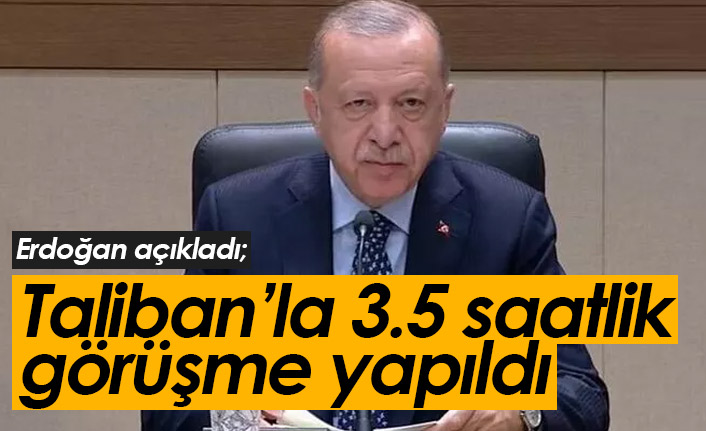 Erdoğan açıkladı: Taliban'la 3.5 saatlik görüşme yapıldı