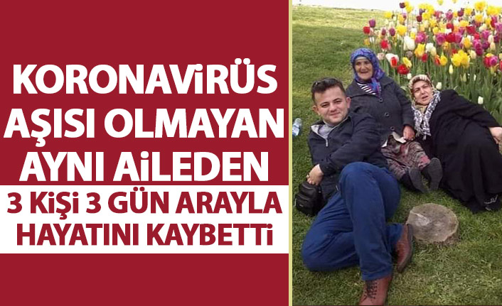 Aynı aileden aşı olmayan 3 kişi, 3 gün içinde koronavirüsten öldü