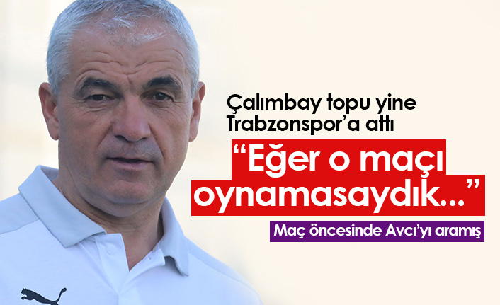 Rıza Çalımbay: Abdullah Avcı'yı arayıp söyledim...