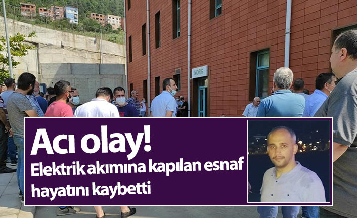 Artvin'de acı olay! Elektrik akımına kapılan esnaf hayatını kaybetti