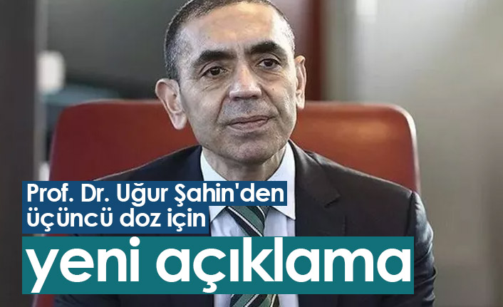 Prof. Dr. Uğur Şahin açıkladı: Üçüncü doz aşı