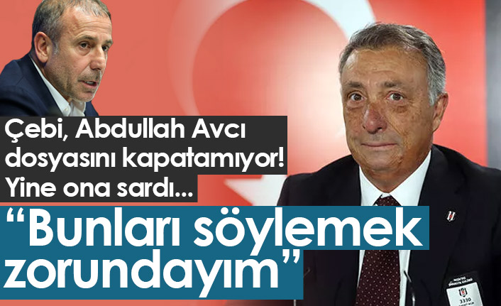 Çebi yine Abdullah Avcı'ya sardı!