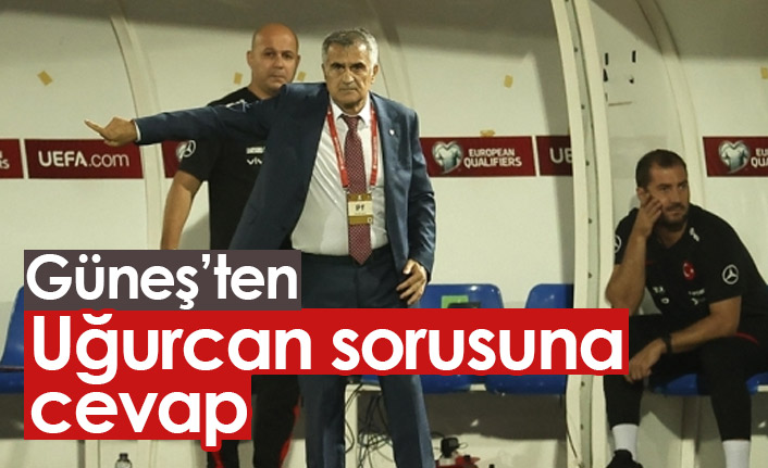 Güneş'e Uğurcan tercihi soruldu