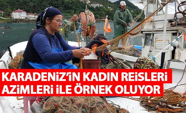 Karadeniz'in kadın reisleri azimleri ile örnek oluyor