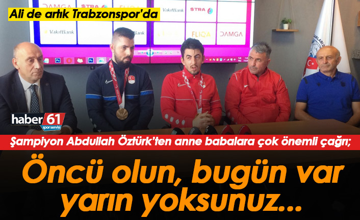 Şampiyon Abdullah Öztürk'ten anne babalara çağrı: Bugün var yarın yoksunuz...