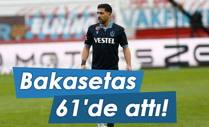 Bakasetas 61'de attı!