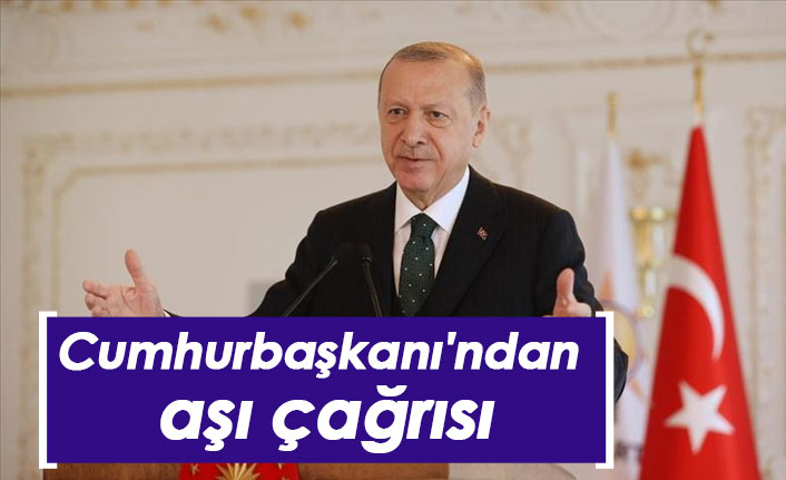 Cumhurbaşkanı Erdoğan'dan aşı çağrısı