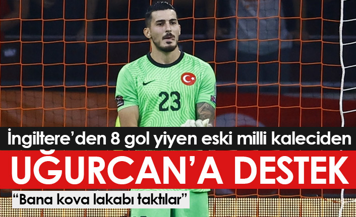 8 gol yiyen milli kaleciden Uğurcan Çakır'a destek