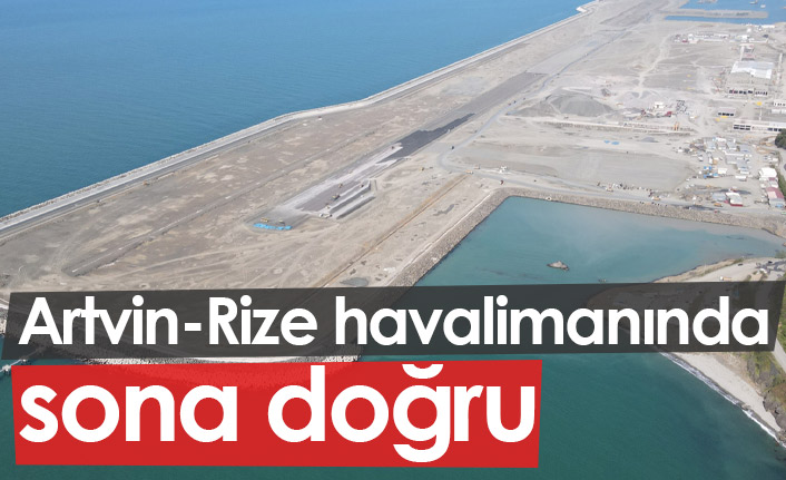 Rize-Artvin Havalimanında son durum