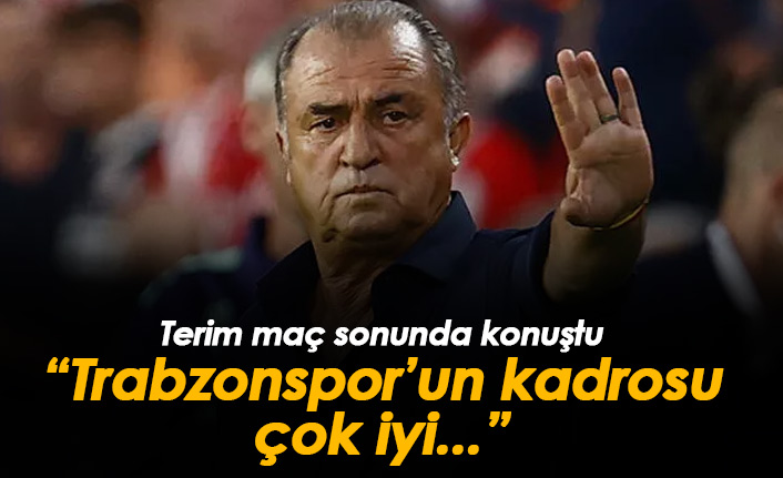 Fatih Terim: Trabzonspor'un kadrosu çok iyi