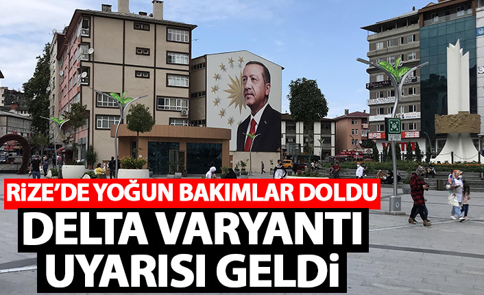 Rize'de yoğun bakımlar doldu! Delta varyantı uyarısı yapıldı