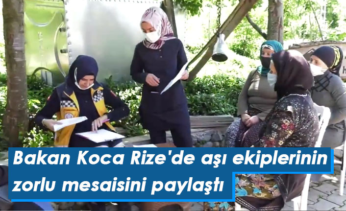 Bakan Koca Rize'de aşı ekiplerinin zorlu mesaisini paylaştı