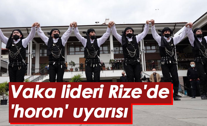 Vaka lideri Rize'de 'horon' uyarısı