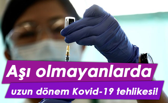 Aşı olmayanlarda uzun dönem Kovid-19 tehlikesi!