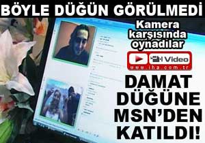 Damat düğüne MSN'den katıldı!