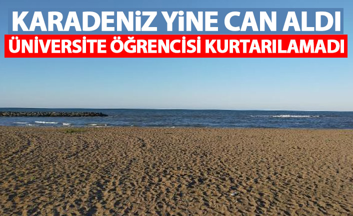 Karadeniz yine can aldı! Üniversite öğrencisi boğuldu