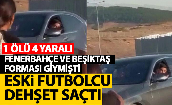 Fenerbahçe ve Beşiktaş'ın formasını giymişti! Eski futbolcusu dehşet saçtı: 1 ölü 4 yaralı