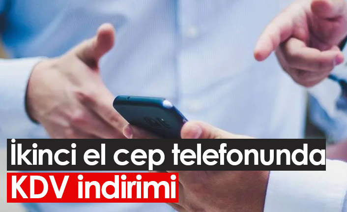 İkinci el cep telefonunda KDV indirimi yapıldı