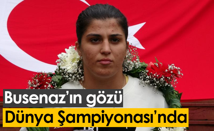 Busenaz Sürmeneli'nin gözü Dünya Şampiyonası'nda