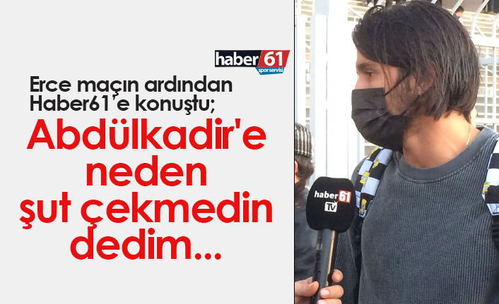 Erce Kardeşler: Abdülkadir'e neden şut çekmedin dedim...