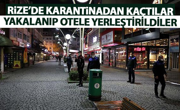 Rize'de karantinadan kaçtılar otele yerleştirildiler