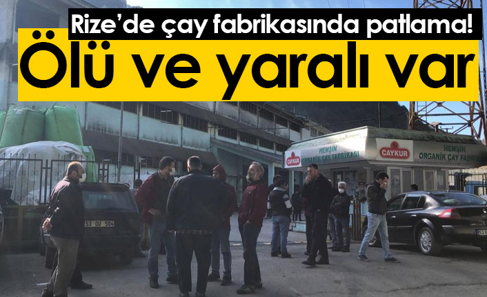 Rize'de çay fabrikasında patlama! 1 ölü 1 yaralı