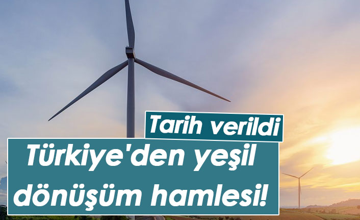 Türkiye'den yeşil dönüşüm hamlesi! Tarih verildi