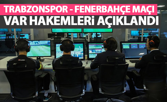 Trabzonspor - Fenerbahçe maçı VAR hakemi belli oldu