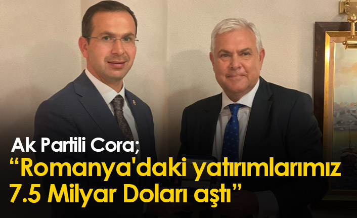 Cora: Romanya'daki yatırımlarımız 7.5 Milyar Doları aştı