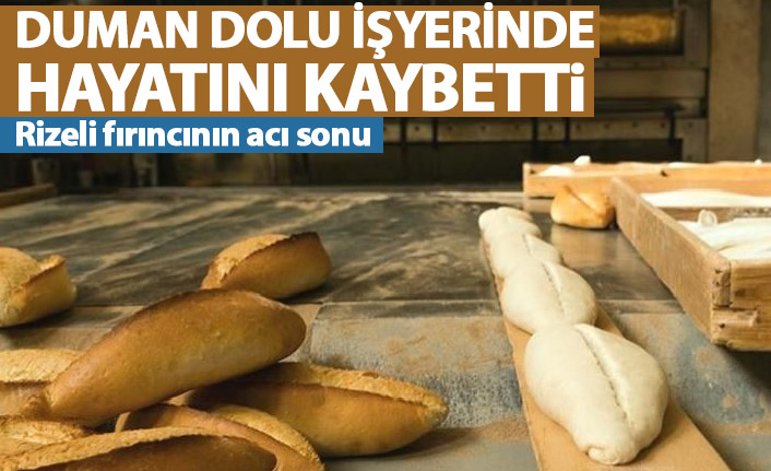 Fırıncı duman dolan işyerinde hayatını kaybetti