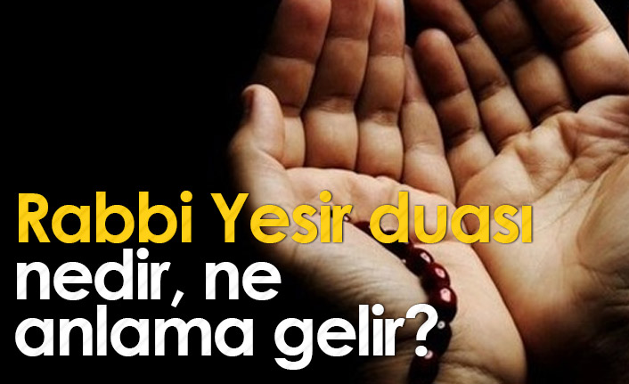 Rabbi Yesir Nedir? Rabbi Yesir duası ne anlama gelir?