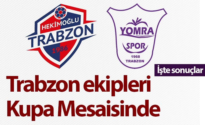 Hekimoğlu Trabzon ve Yomraspor Kupa mesaisinde! İşte sonuçlar