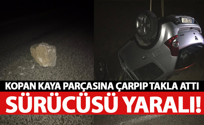 Kopan kaya parçasına çarpıp takla attı! Sürücü yaralı